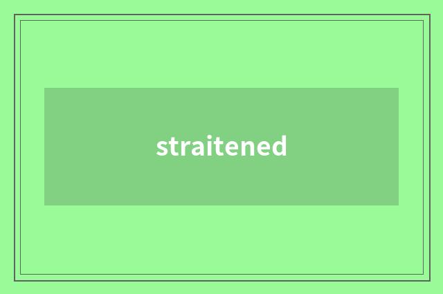 straitened