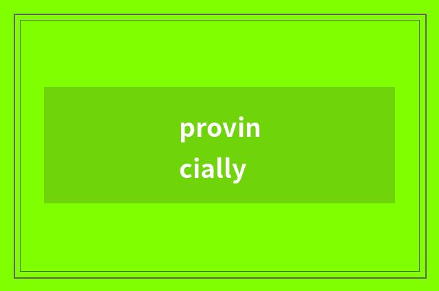 provincially