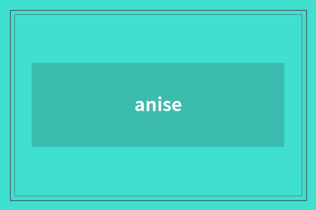 anise