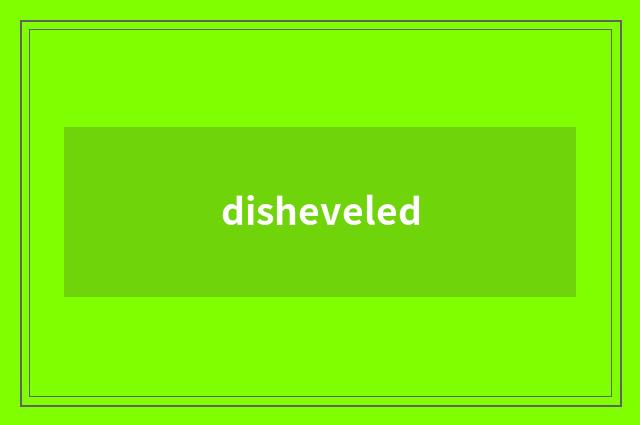 disheveled