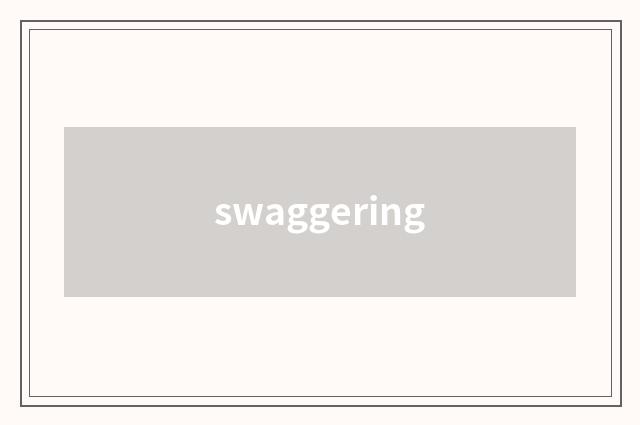 swaggering