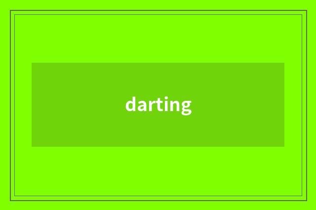darting