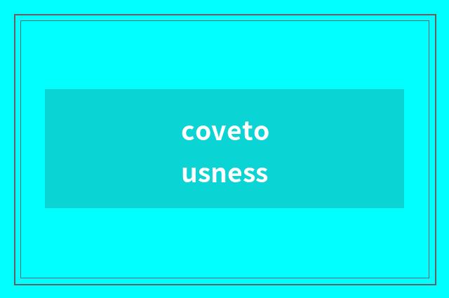covetousness