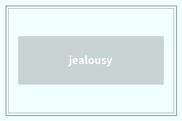 jealousy