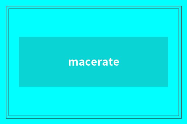macerate