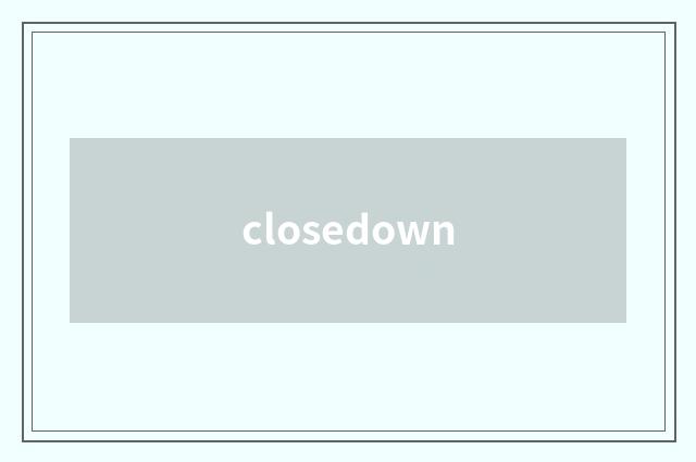 closedown