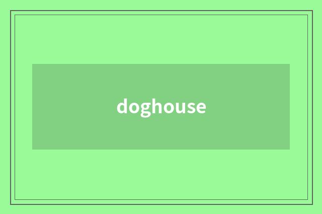 doghouse