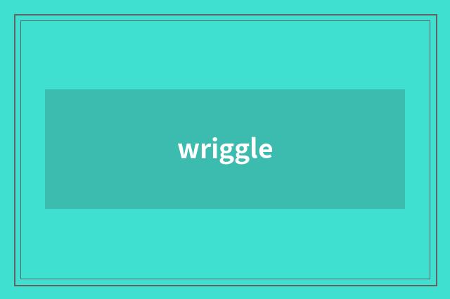wriggle