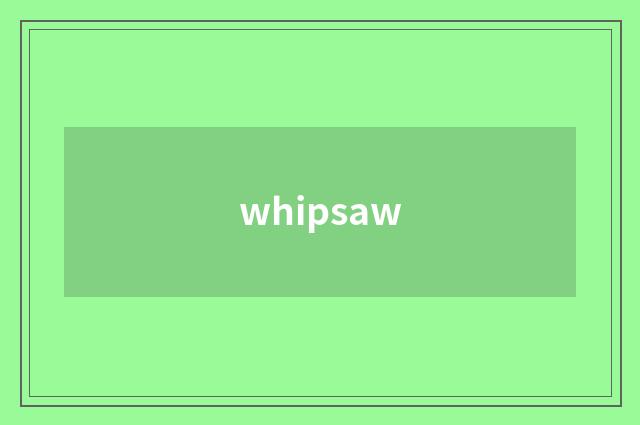 whipsaw