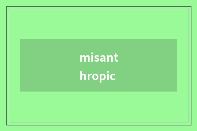 misanthropic
