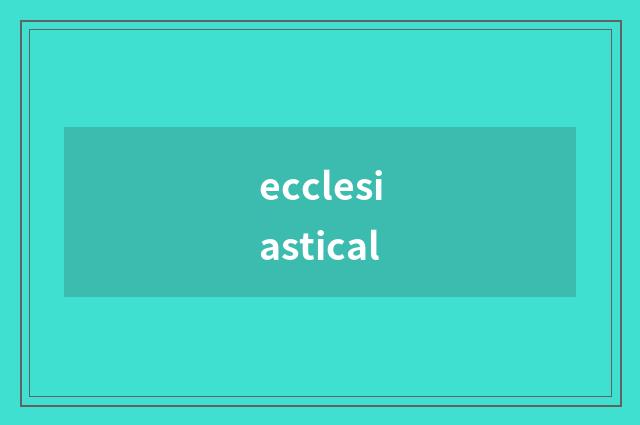 ecclesiastical