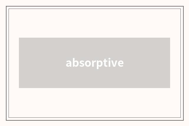 absorptive