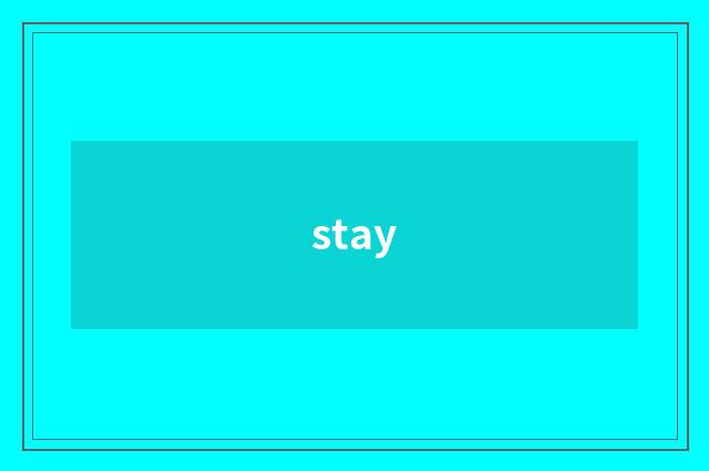 stay