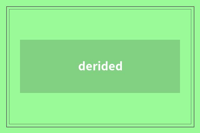 derided