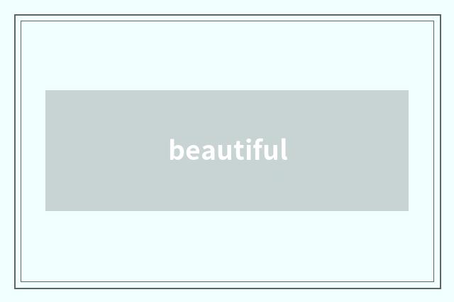 beautiful