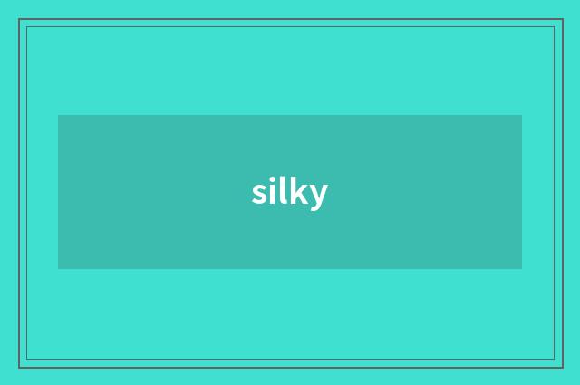 silky