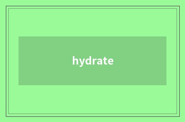 hydrate