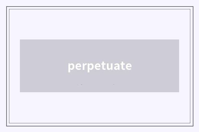 perpetuate