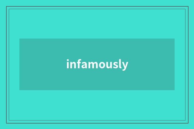 infamously
