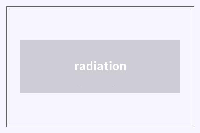 radiation
