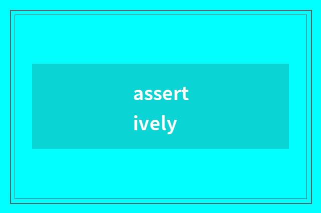 assertively
