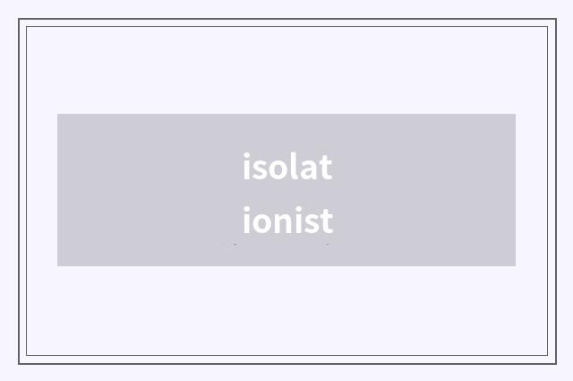 isolationist