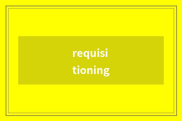 requisitioning