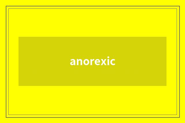 anorexic