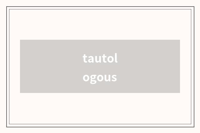 tautologous