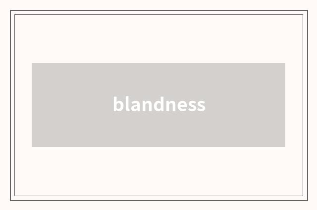 blandness