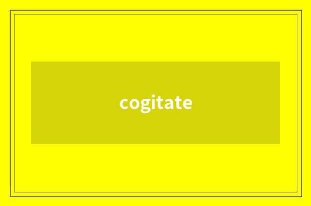 cogitate