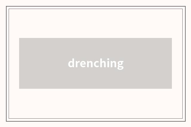 drenching