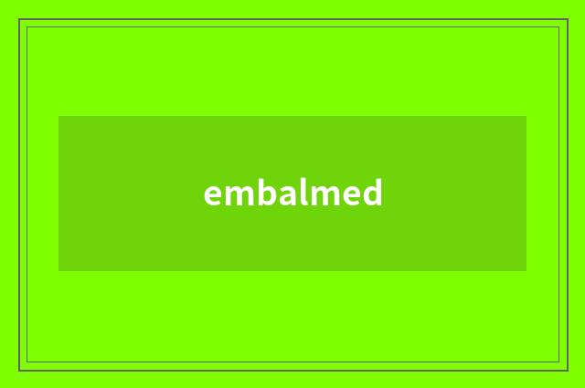 embalmed