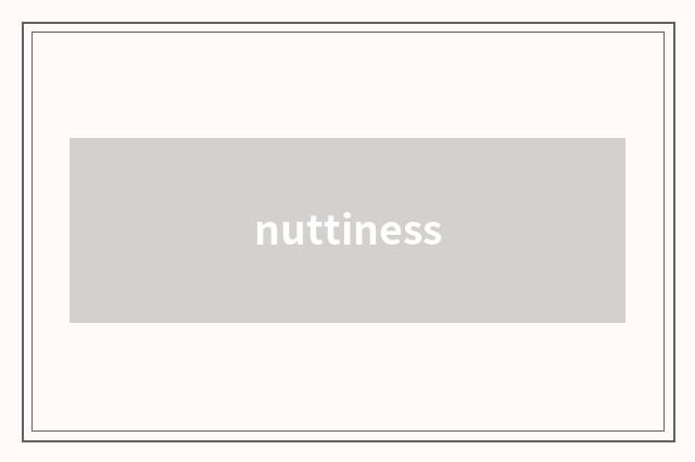 nuttiness