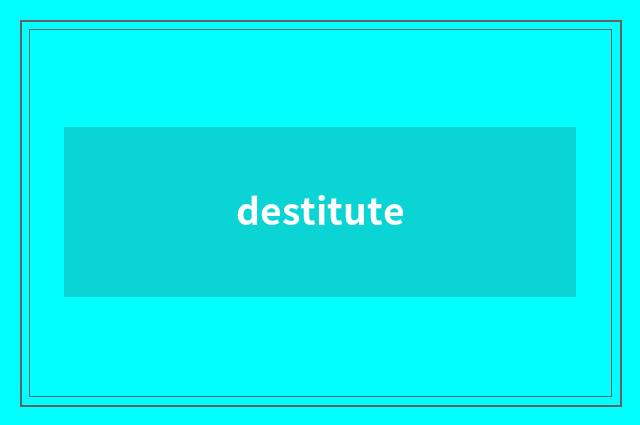 destitute