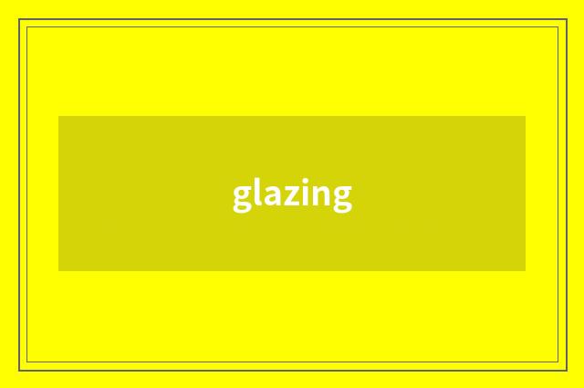 glazing