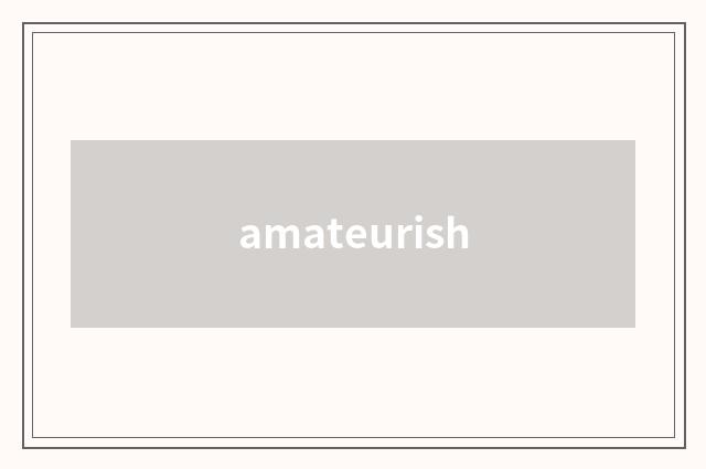 amateurish