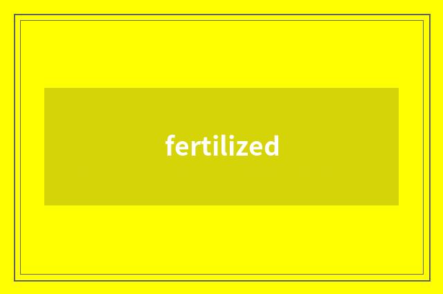 fertilized