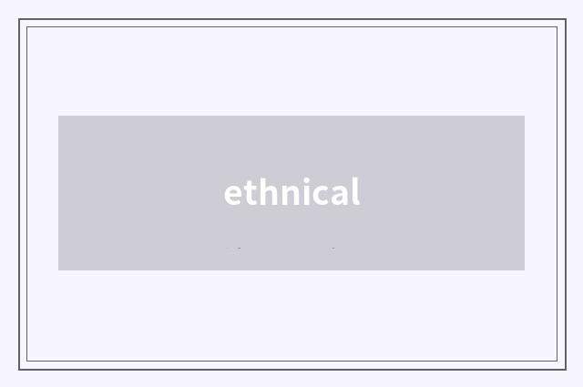 ethnical