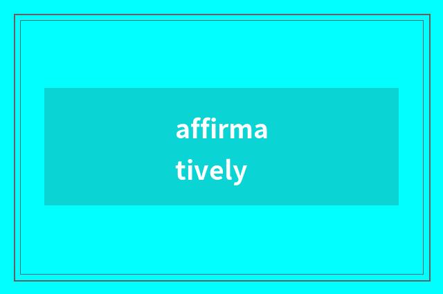 affirmatively