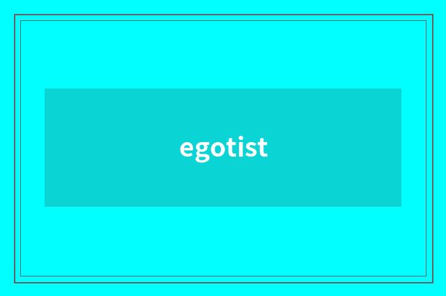 egotist