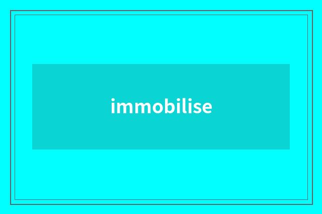 immobilise