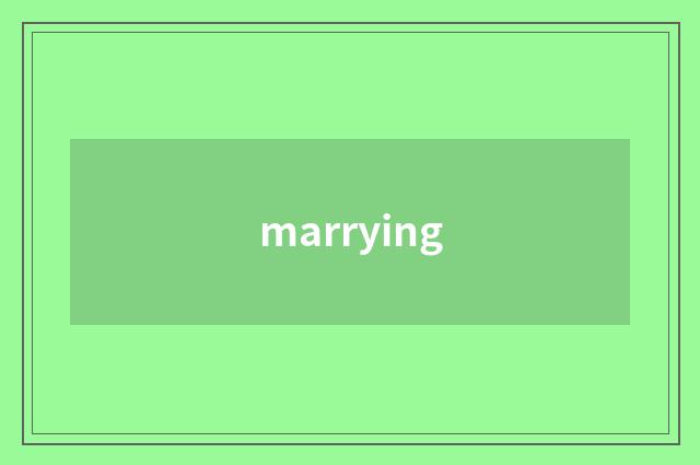 marrying