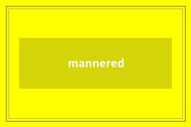 mannered