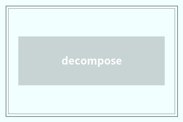 decompose