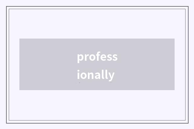 professionally