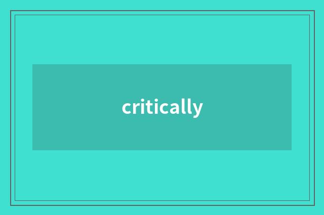 critically