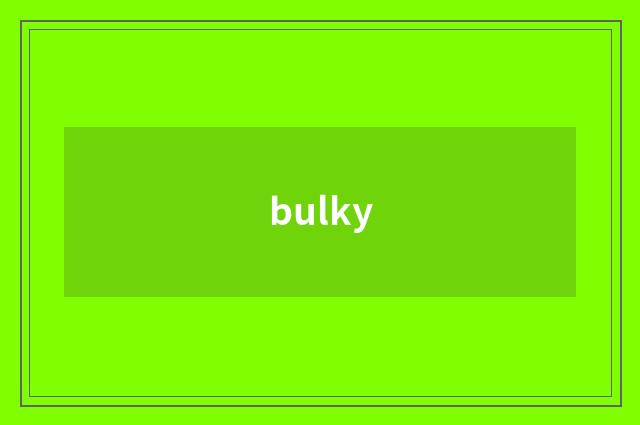 bulky