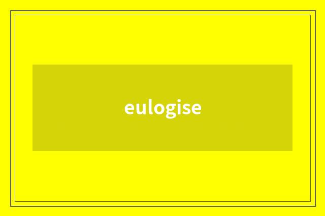 eulogise