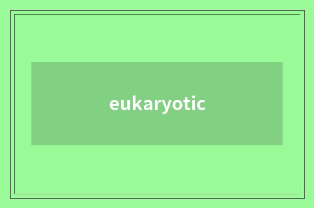 eukaryotic